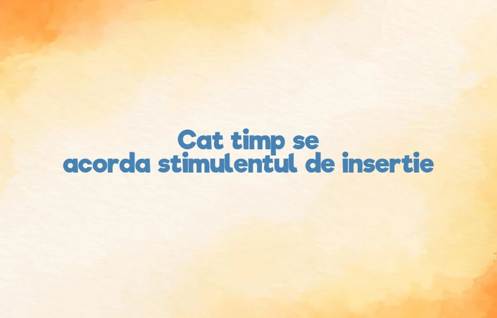 cat timp se acorda stimulentul de insertie