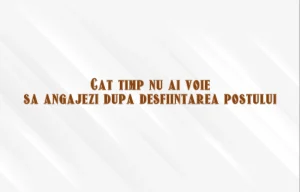 cat timp nu ai voie sa angajezi dupa desfiintarea postului