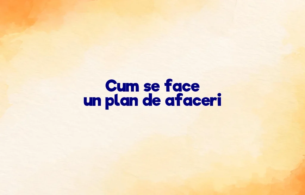 cum se face un plan de afaceri