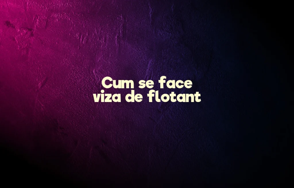 cum se face viza de flotant