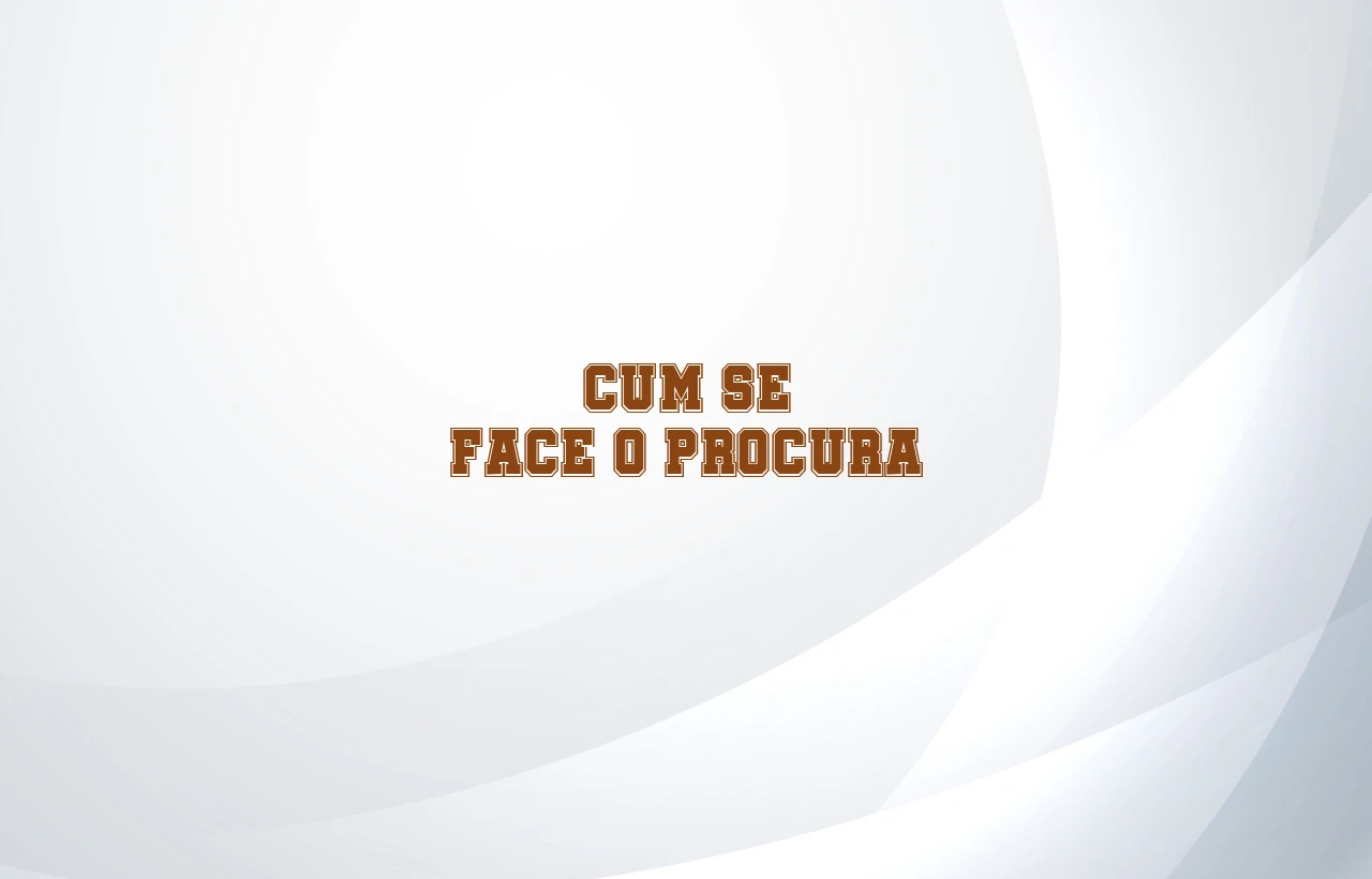 cum se face o procura