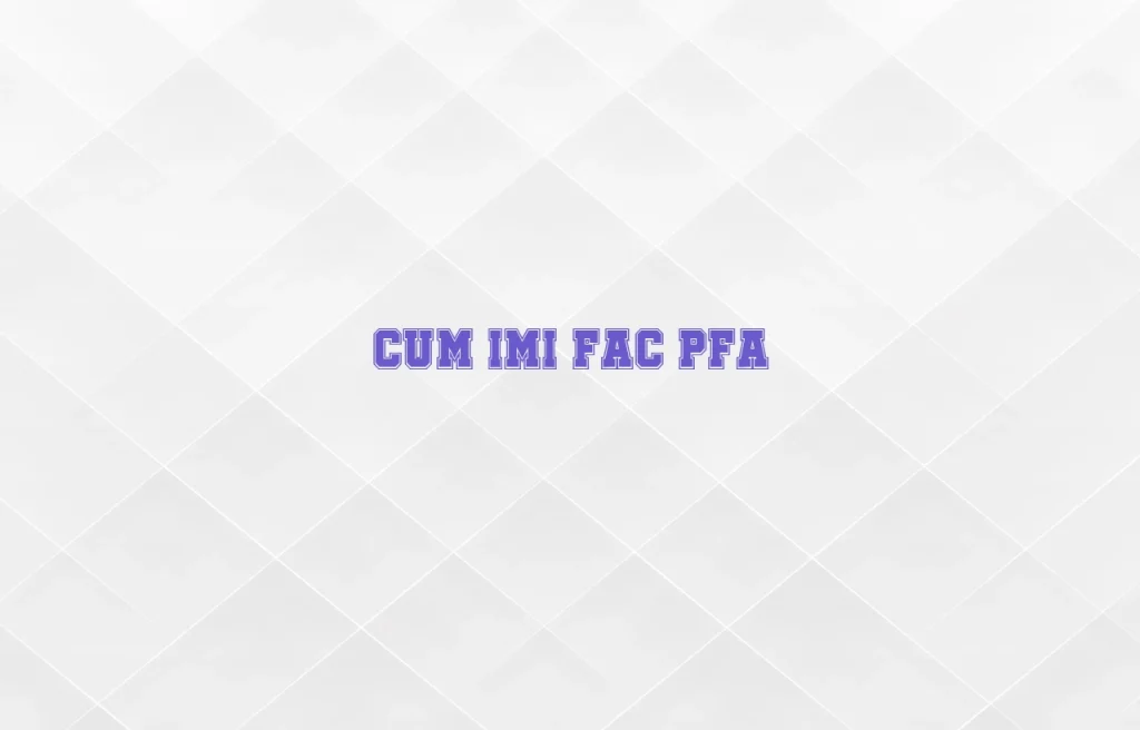 cum imi fac pfa
